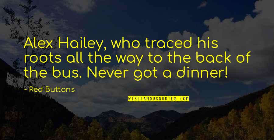 Cinema Paradiso Best Quotes By Red Buttons: Alex Hailey, who traced his roots all the Cinema Paradiso Best Quotes By Red Buttons: Alex Hailey, who traced his roots all the