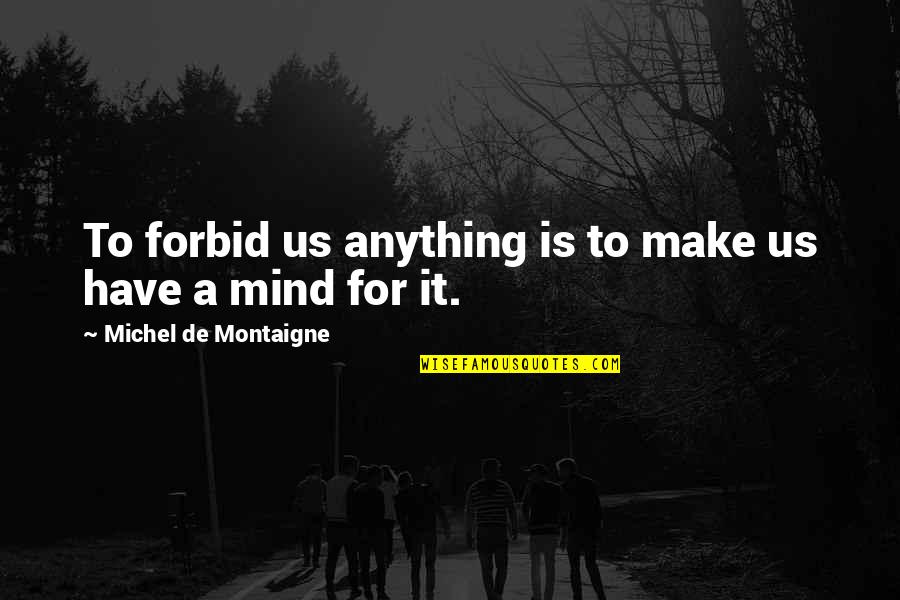 Cinema Paradiso Quotes By Michel De Montaigne: To forbid us anything is to make us