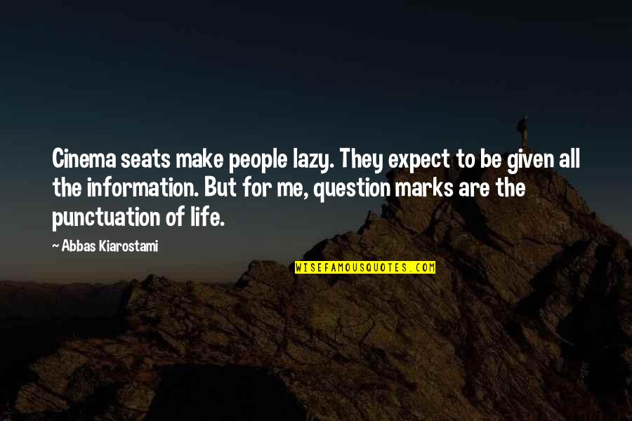 Cinema To Quotes By Abbas Kiarostami: Cinema seats make people lazy. They expect to