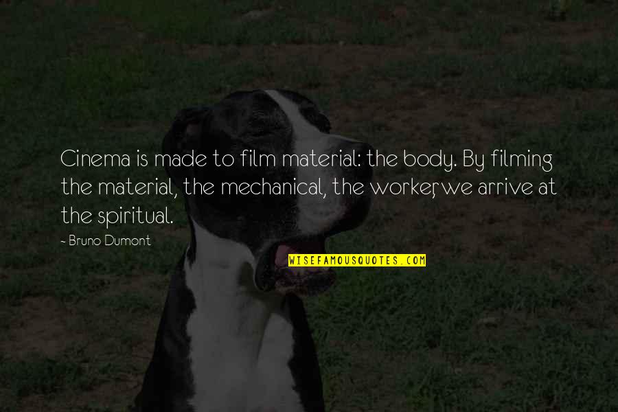 Cinema To Quotes By Bruno Dumont: Cinema is made to film material: the body.