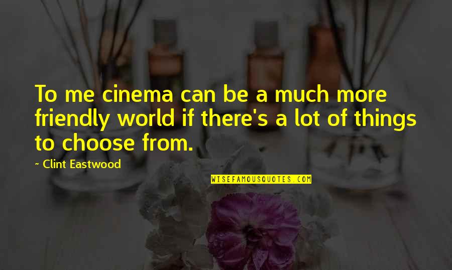 Cinema To Quotes By Clint Eastwood: To me cinema can be a much more
