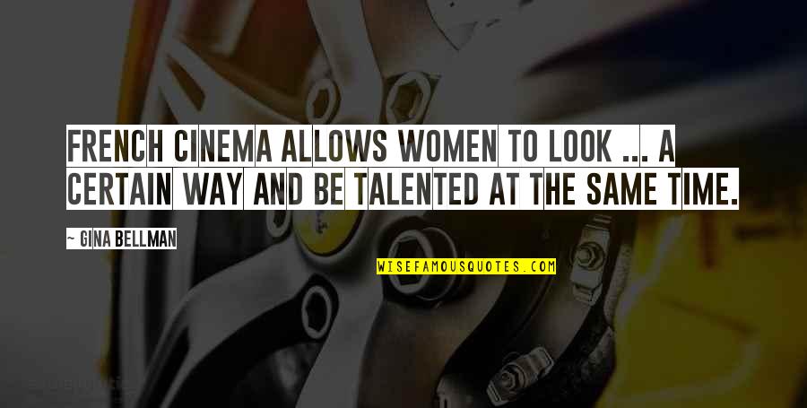 Cinema To Quotes By Gina Bellman: French cinema allows women to look ... a