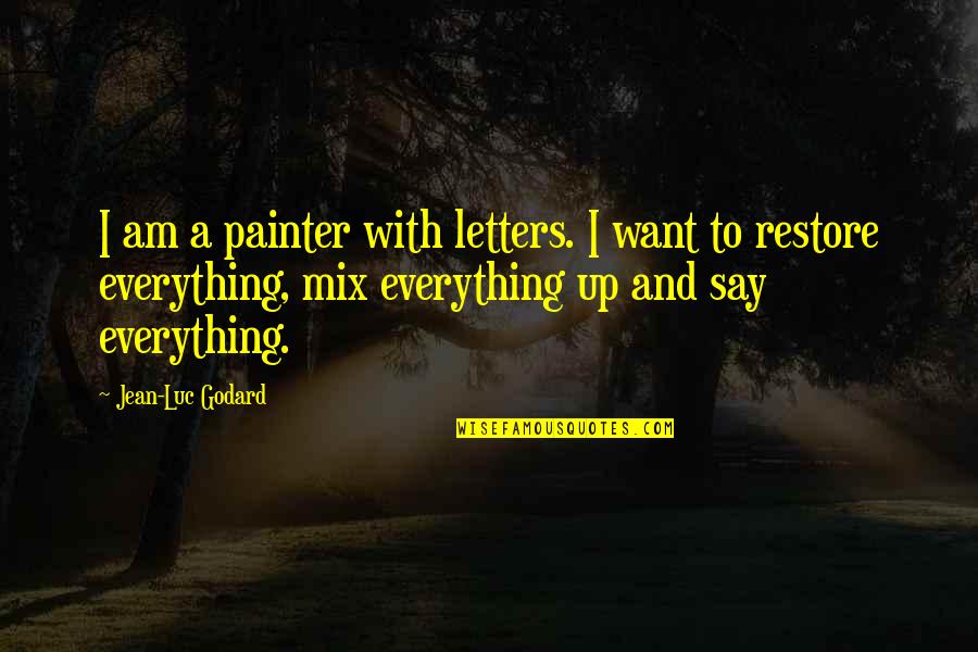 Cinema To Quotes By Jean-Luc Godard: I am a painter with letters. I want