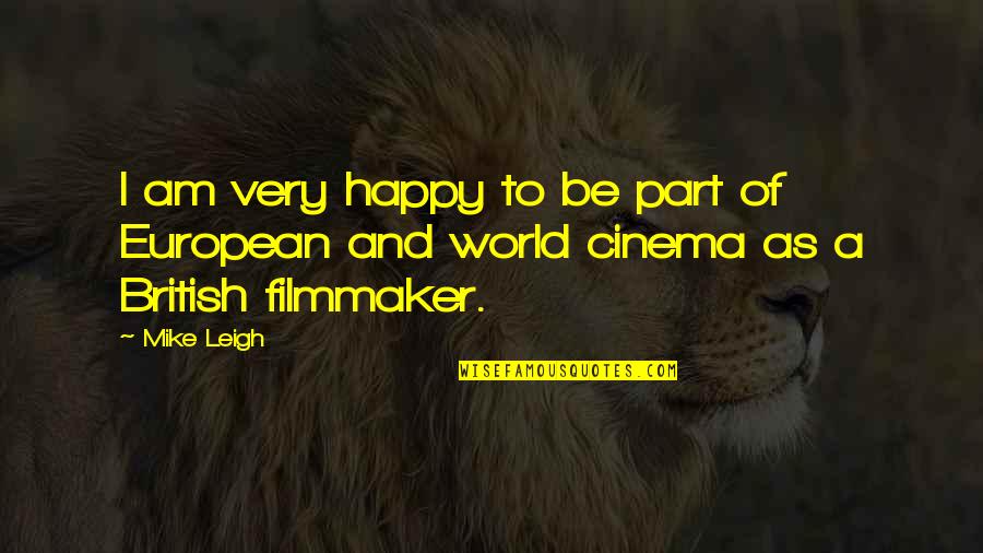 Cinema To Quotes By Mike Leigh: I am very happy to be part of
