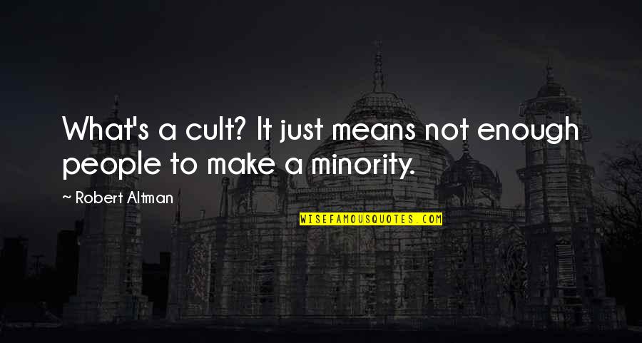 Cinema To Quotes By Robert Altman: What's a cult? It just means not enough