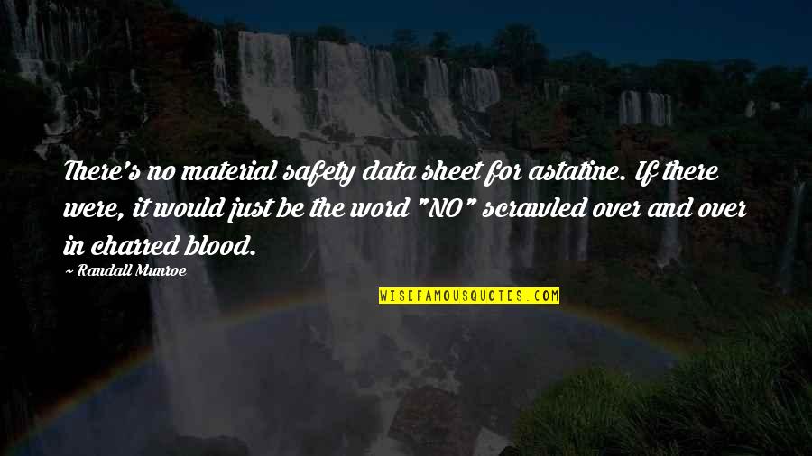 Cinemagoer Quotes By Randall Munroe: There's no material safety data sheet for astatine.