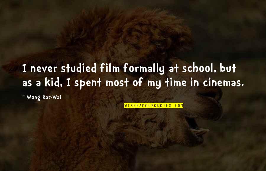Cinemas Quotes By Wong Kar-Wai: I never studied film formally at school, but