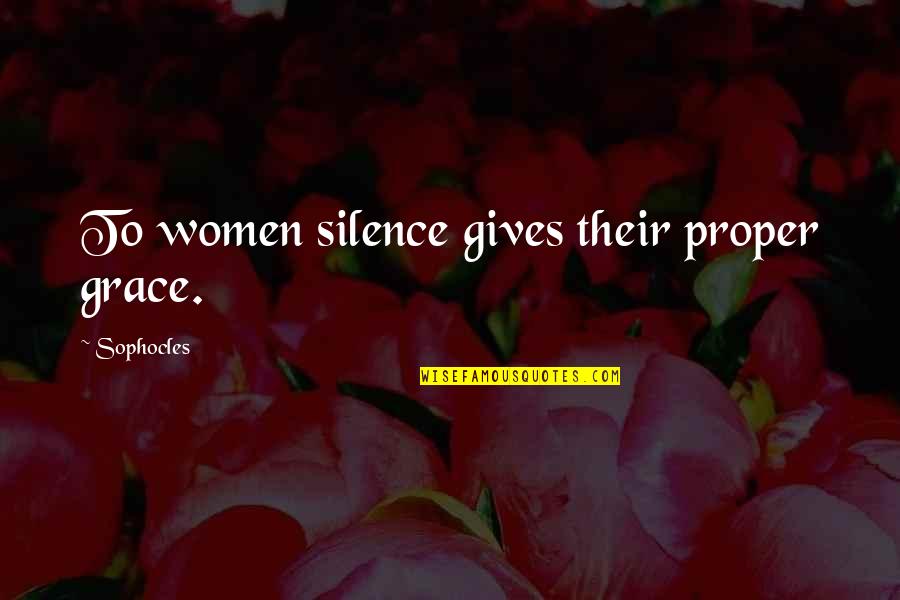 Cinemascope Lens Quotes By Sophocles: To women silence gives their proper grace.