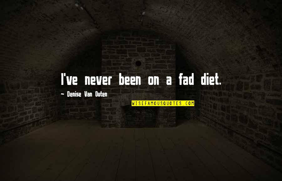 Cinematic Dance Quotes By Denise Van Outen: I've never been on a fad diet.