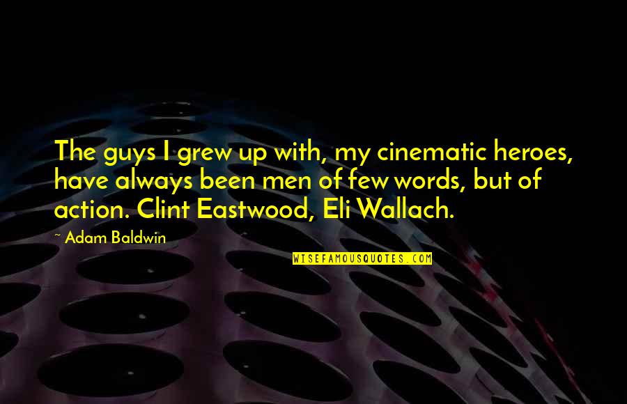 Cinematic Quotes By Adam Baldwin: The guys I grew up with, my cinematic