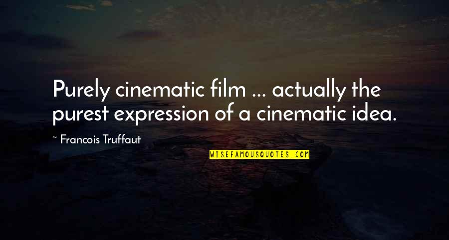 Cinematic Quotes By Francois Truffaut: Purely cinematic film ... actually the purest expression