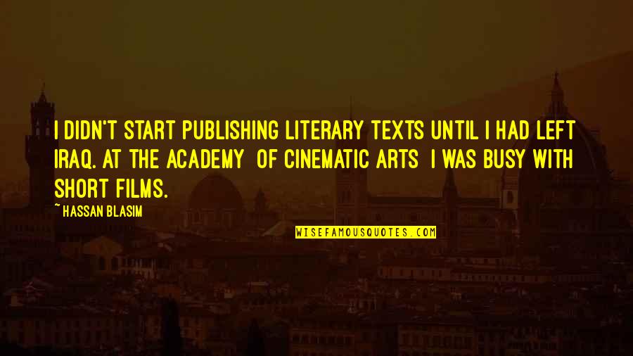 Cinematic Quotes By Hassan Blasim: I didn't start publishing literary texts until I