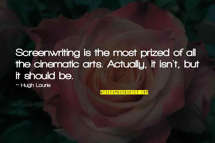 Cinematic Quotes By Hugh Laurie: Screenwriting is the most prized of all the