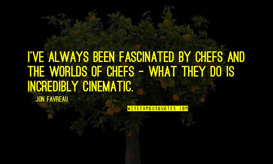 Cinematic Quotes By Jon Favreau: I've always been fascinated by chefs and the