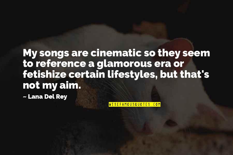 Cinematic Quotes By Lana Del Rey: My songs are cinematic so they seem to