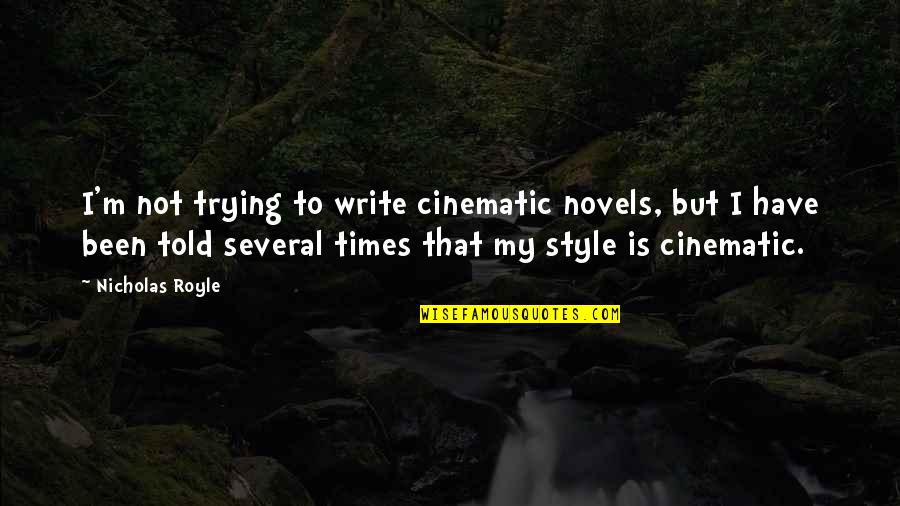 Cinematic Quotes By Nicholas Royle: I'm not trying to write cinematic novels, but