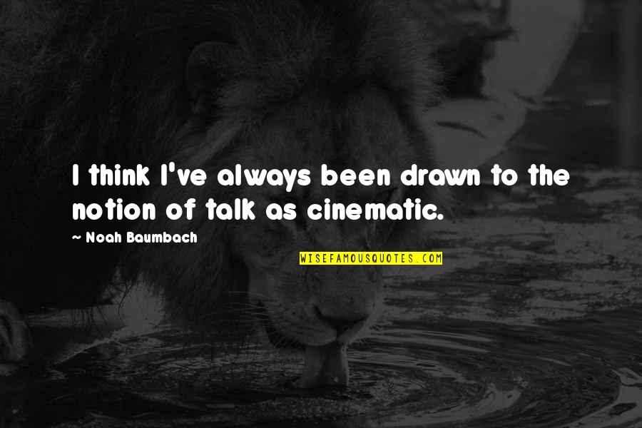 Cinematic Quotes By Noah Baumbach: I think I've always been drawn to the