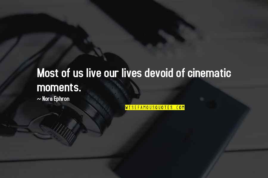 Cinematic Quotes By Nora Ephron: Most of us live our lives devoid of