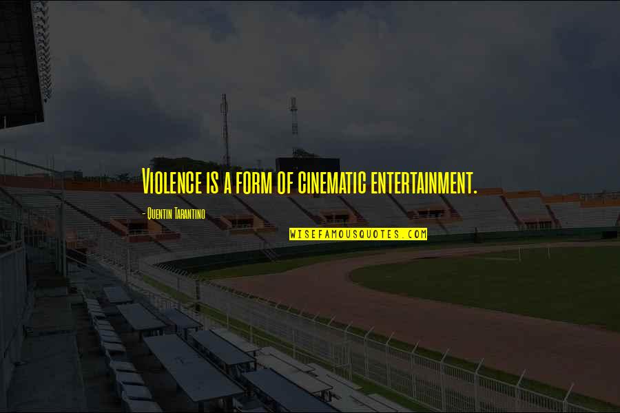 Cinematic Quotes By Quentin Tarantino: Violence is a form of cinematic entertainment.