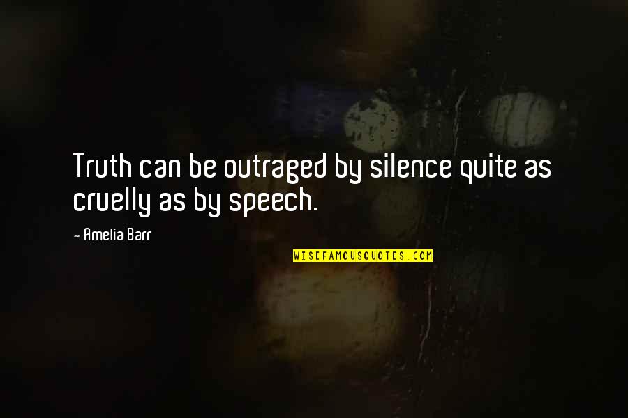 Cinematically Quotes By Amelia Barr: Truth can be outraged by silence quite as