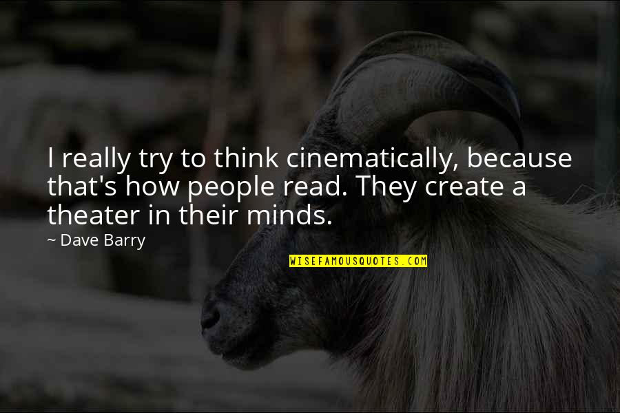 Cinematically Quotes By Dave Barry: I really try to think cinematically, because that's