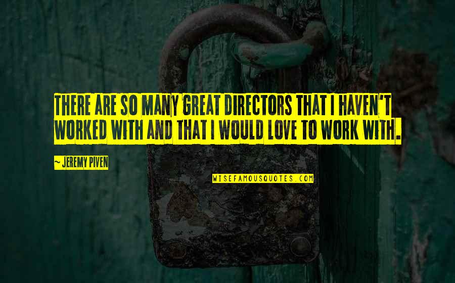 Cinematically Quotes By Jeremy Piven: There are so many great directors that I