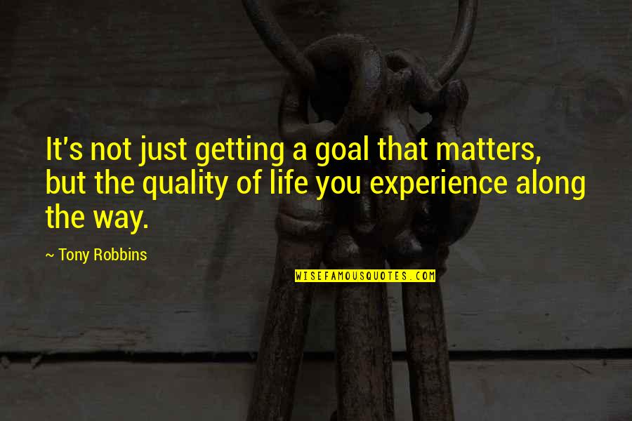 Cinematically Quotes By Tony Robbins: It's not just getting a goal that matters,