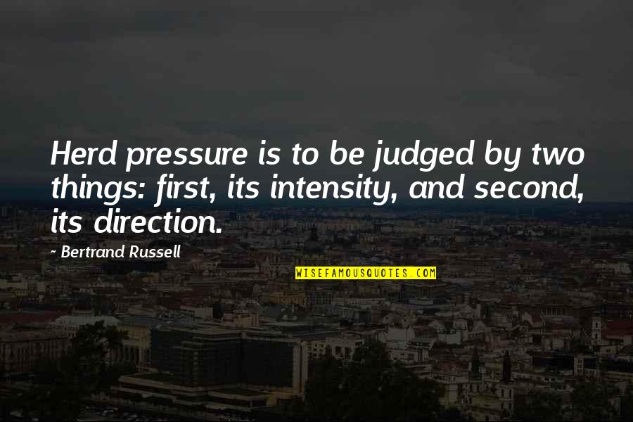 Cinematics Quotes By Bertrand Russell: Herd pressure is to be judged by two