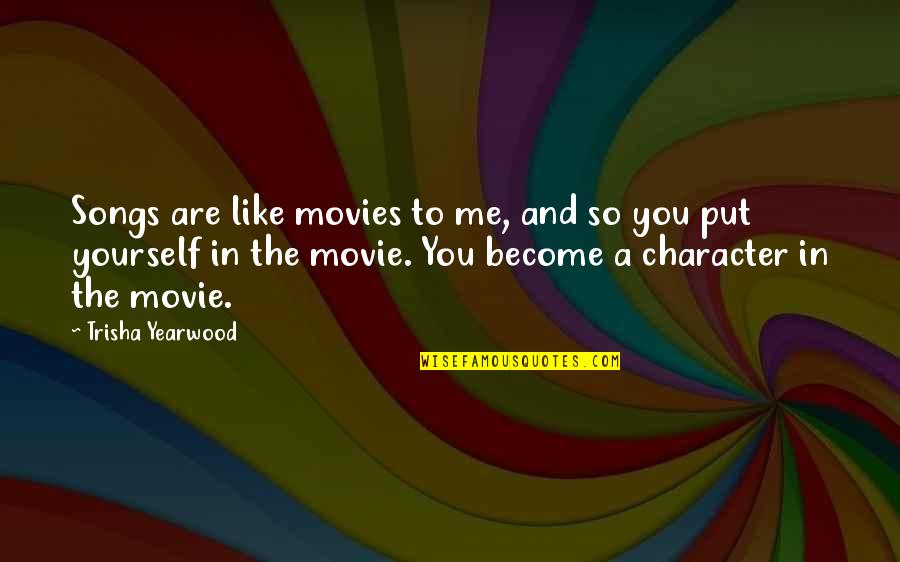 Cinematics Quotes By Trisha Yearwood: Songs are like movies to me, and so