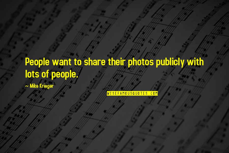 Cinematografica Definicion Quotes By Mike Krieger: People want to share their photos publicly with