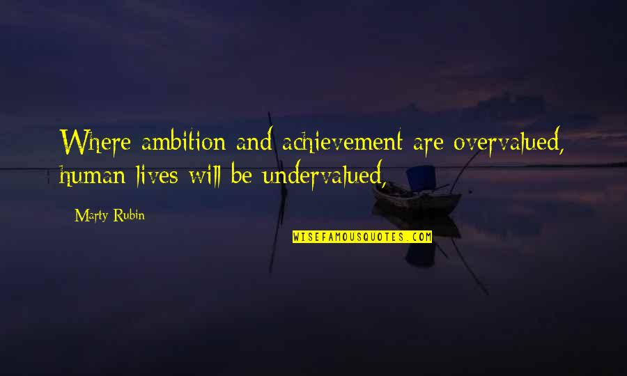 Cinematografo Quotes By Marty Rubin: Where ambition and achievement are overvalued, human lives