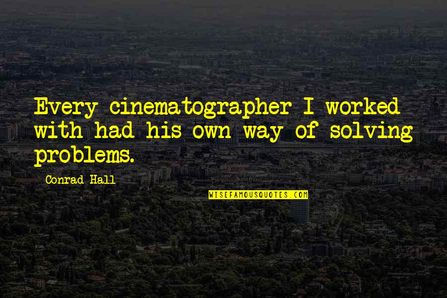 Cinematographer Quotes By Conrad Hall: Every cinematographer I worked with had his own