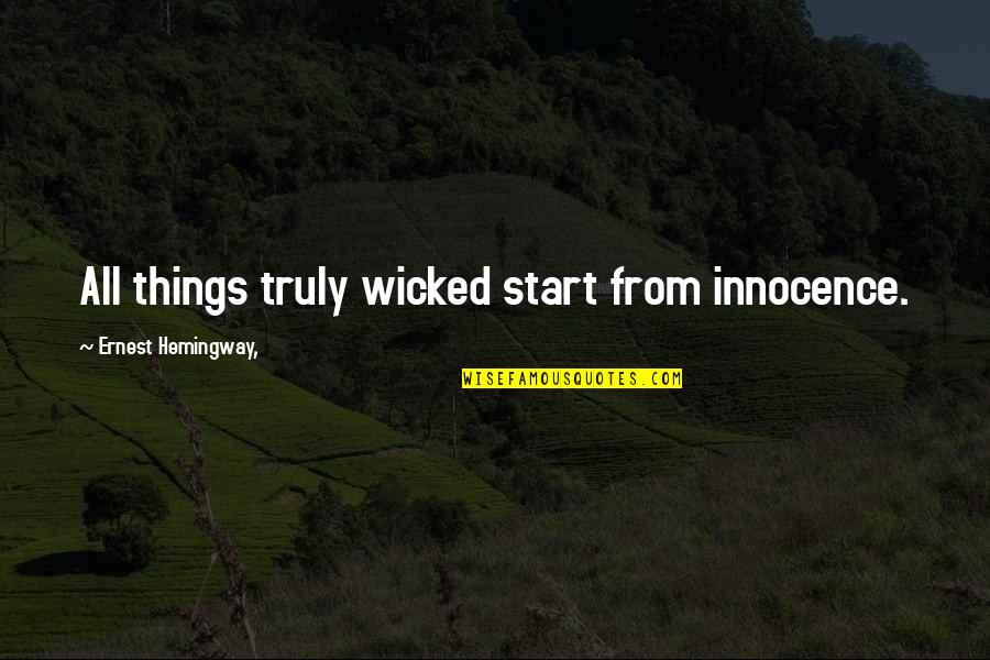 Cinematographers Org Quotes By Ernest Hemingway,: All things truly wicked start from innocence.