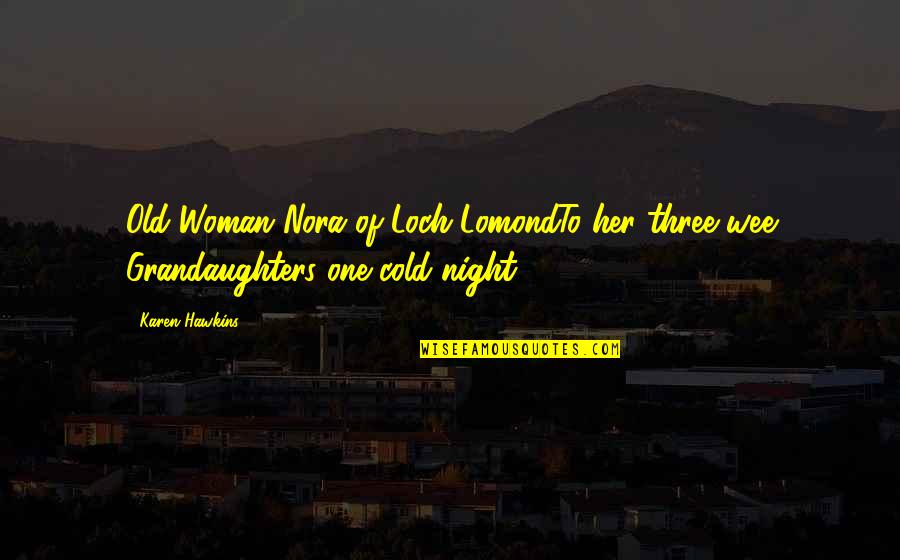 Cinematographers Org Quotes By Karen Hawkins: Old Woman Nora of Loch LomondTo her three