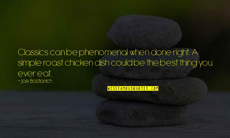 Cinementality Quotes By Joe Bastianich: Classics can be phenomenal when done right. A Cinementality Quotes By Joe Bastianich: Classics can be phenomenal when done right. A