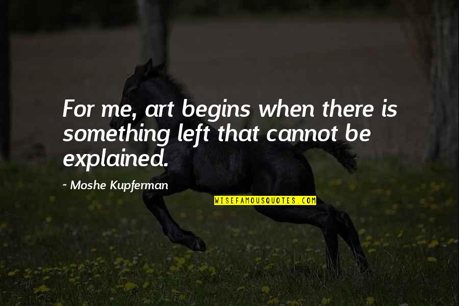 Cinementality Quotes By Moshe Kupferman: For me, art begins when there is something