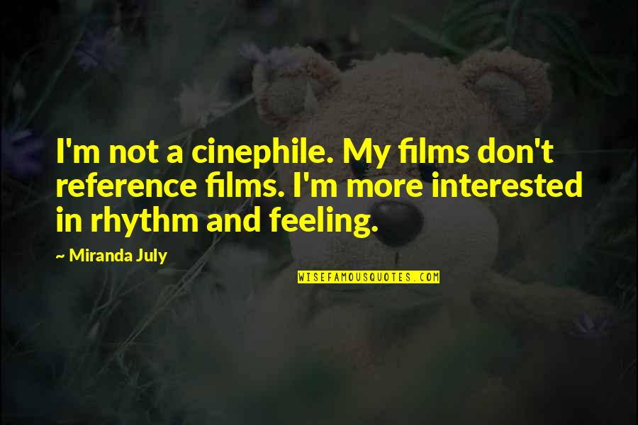 Cinephile Quotes By Miranda July: I'm not a cinephile. My films don't reference