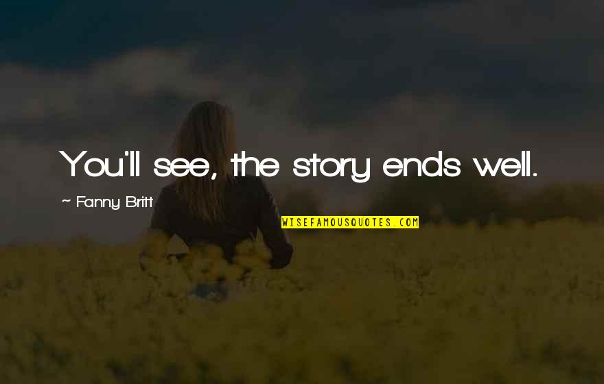 Cinephiles Love Quotes By Fanny Britt: You'll see, the story ends well.