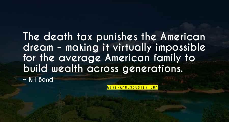Cinephiles Love Quotes By Kit Bond: The death tax punishes the American dream -