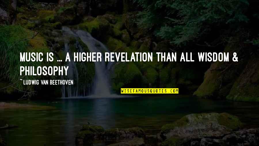 Cinephiles Love Quotes By Ludwig Van Beethoven: Music is ... A higher revelation than all