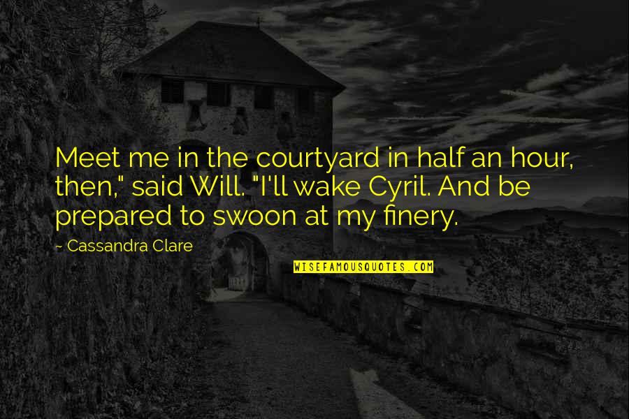 Cinephiles Quotes By Cassandra Clare: Meet me in the courtyard in half an