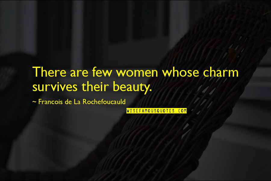 Cinephiles Quotes By Francois De La Rochefoucauld: There are few women whose charm survives their