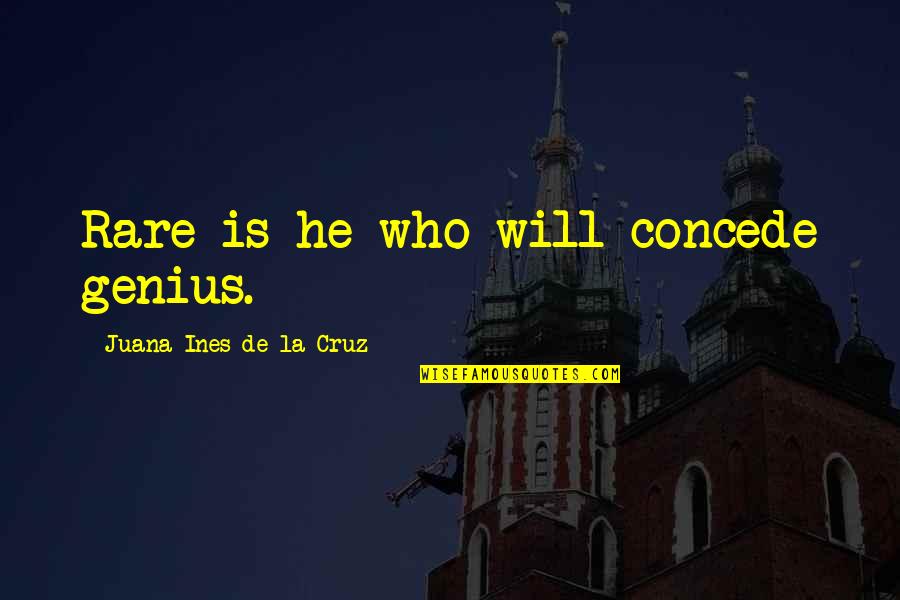 Cinephiles Quotes By Juana Ines De La Cruz: Rare is he who will concede genius.