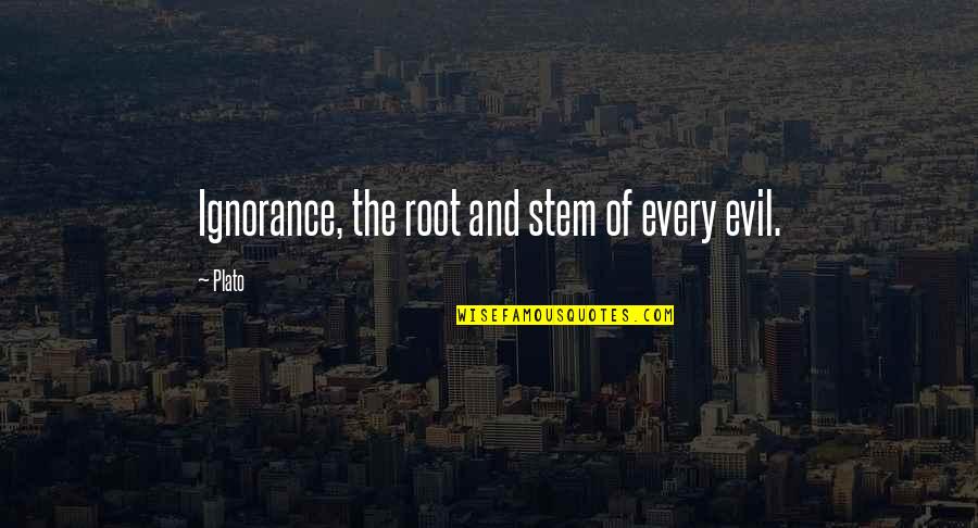 Cinephilia Quotes By Plato: Ignorance, the root and stem of every evil.