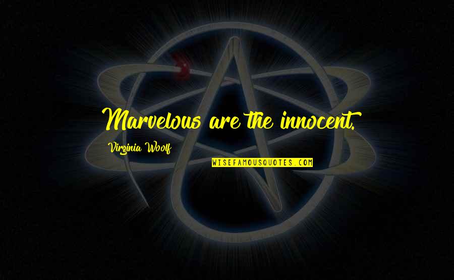 Cinephilia Quotes By Virginia Woolf: Marvelous are the innocent.