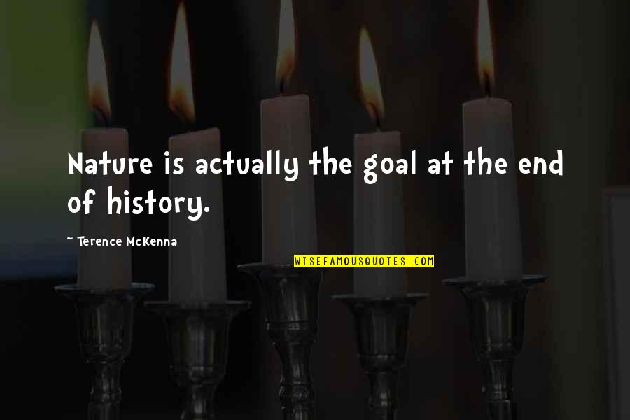 Cineplex Movies Quotes By Terence McKenna: Nature is actually the goal at the end Cineplex Movies Quotes By Terence McKenna: Nature is actually the goal at the end