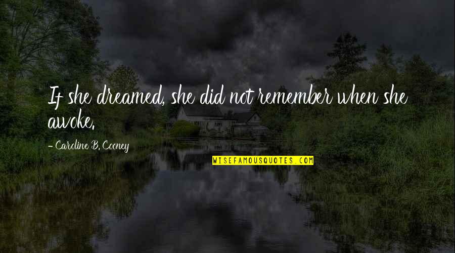 Cineraria Quotes By Caroline B. Cooney: If she dreamed, she did not remember when Cineraria Quotes By Caroline B. Cooney: If she dreamed, she did not remember when