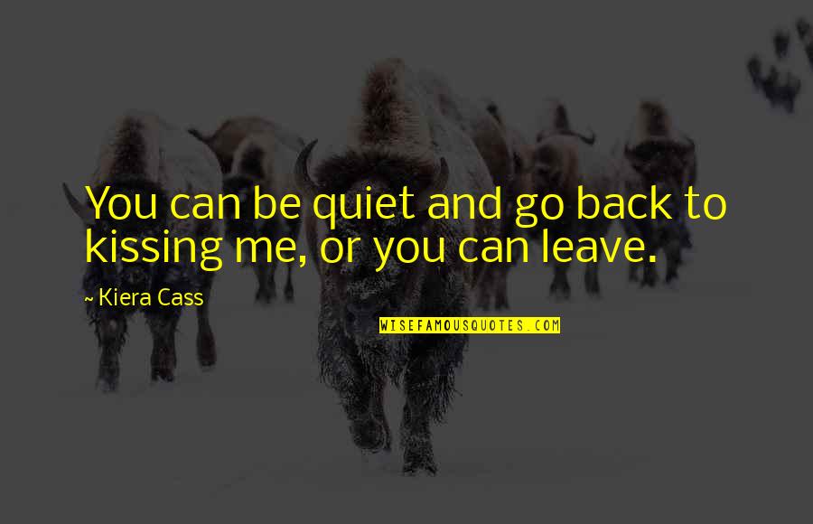 Cineribus Quotes By Kiera Cass: You can be quiet and go back to