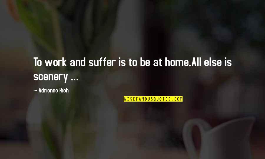 Cinesonic Audio Quotes By Adrienne Rich: To work and suffer is to be at Cinesonic Audio Quotes By Adrienne Rich: To work and suffer is to be at