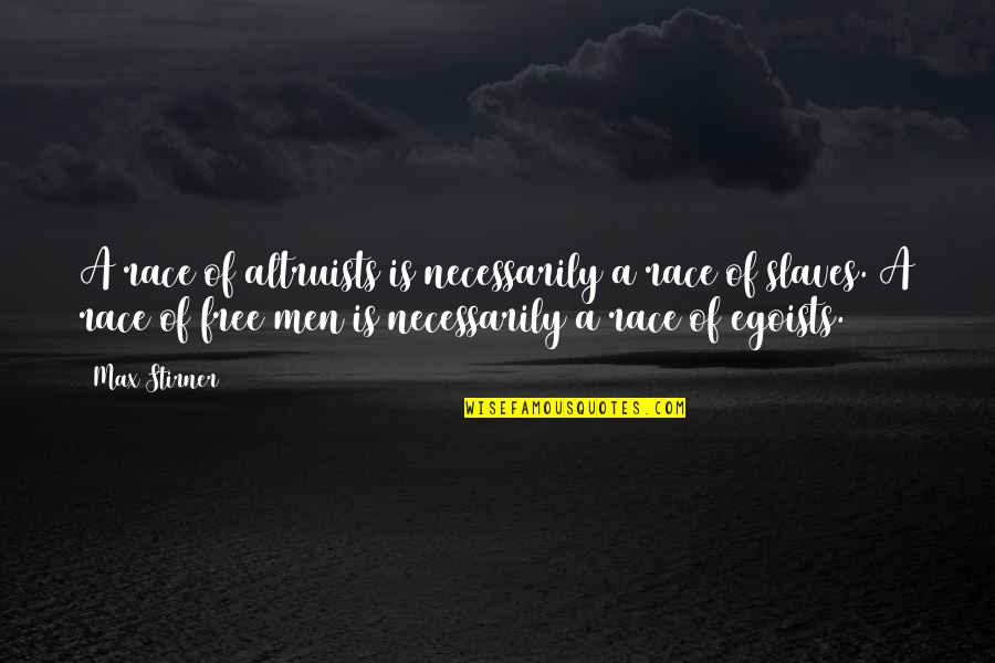 Cinesonic Audio Quotes By Max Stirner: A race of altruists is necessarily a race